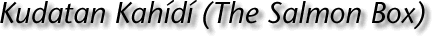 Kudatan Kahidi (The Salmon Box)