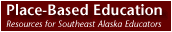 Place Based Education  - Resources for Southeast Alaska Educators