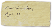 Fred Holmberg
Age:  22
