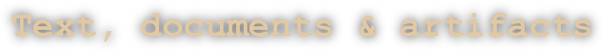 Text, documents & artifacts
